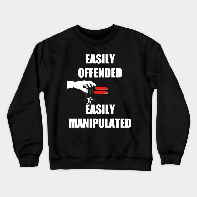 Easily Offended Equals Easily Manipulated Crewneck Sweatshirt by WalkingMombieDesign